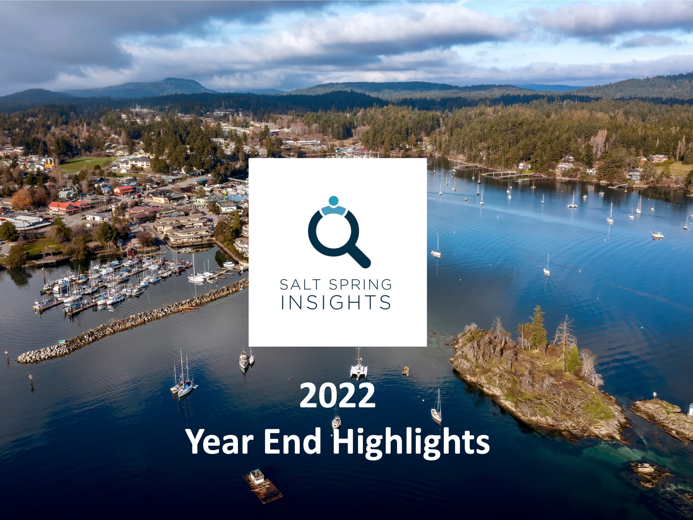 Salt Spring Insights 2022 Year End Highlights title slide over an aerial view of a Salt Spring Island harbour
